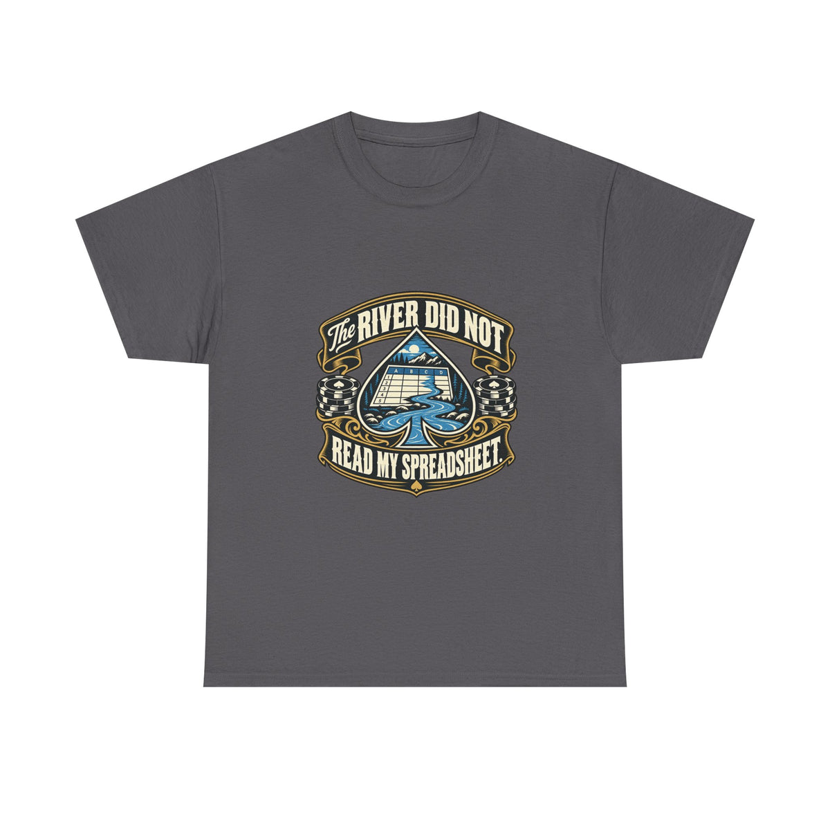 The River Did Not Read My Spreadsheet — Good Decisions T-Shirt