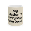 My Platform: Everybody Calm Down — Politics Coffee Mug