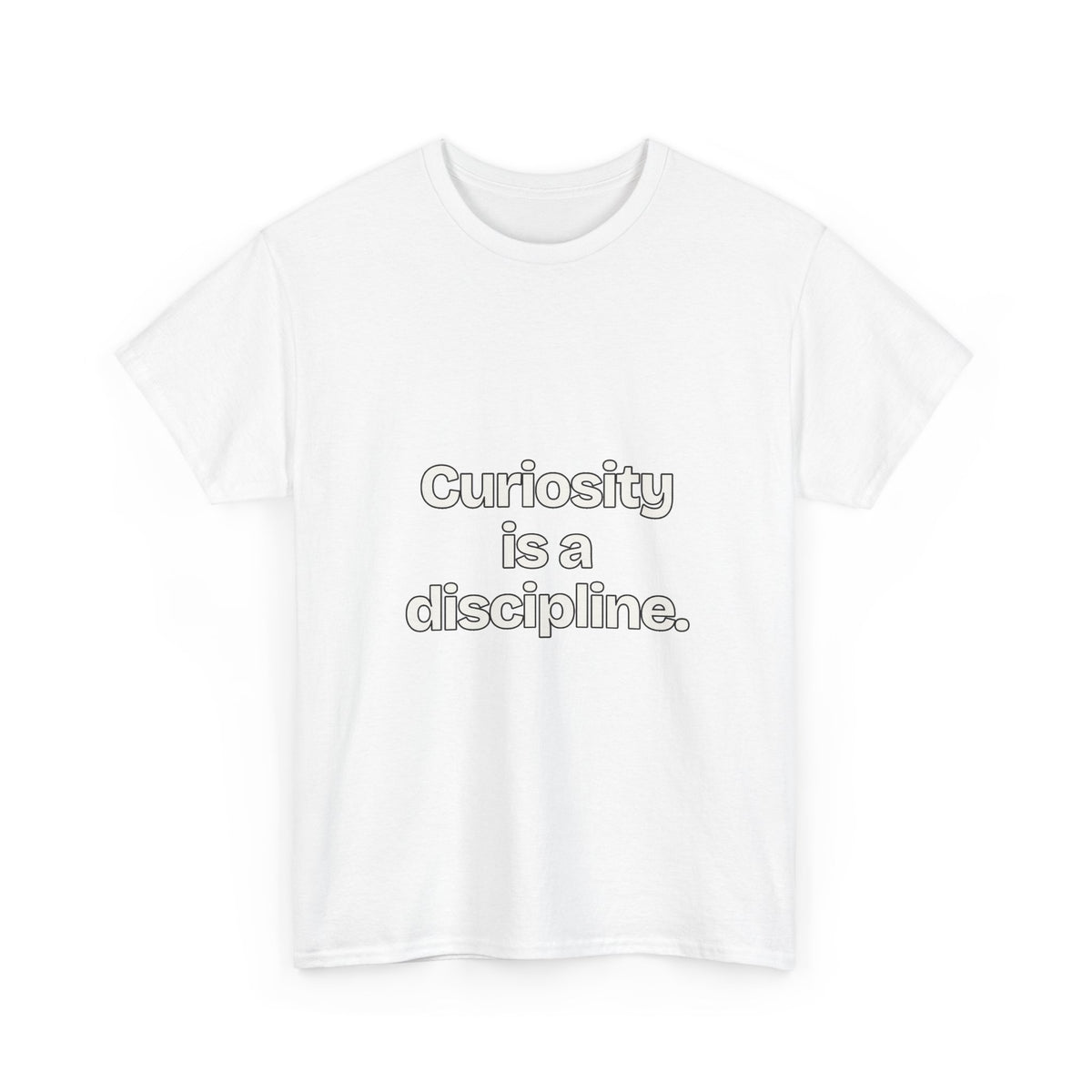 Curiosity is a discipline — Quotes T-Shirt