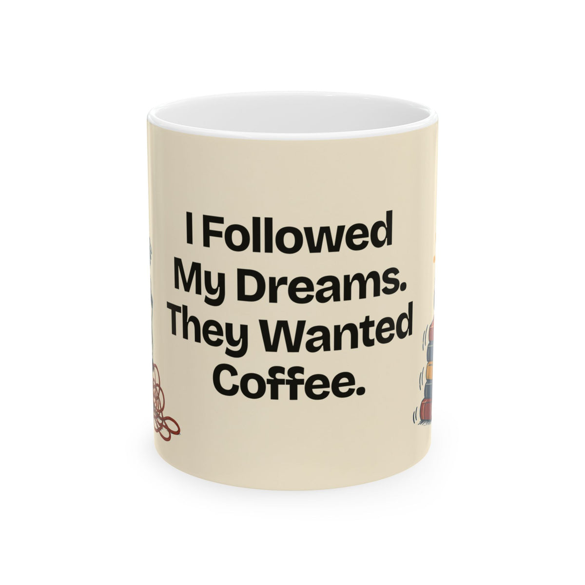 I Followed My Dreams. They Wanted Coffee — Humor Coffee Mug