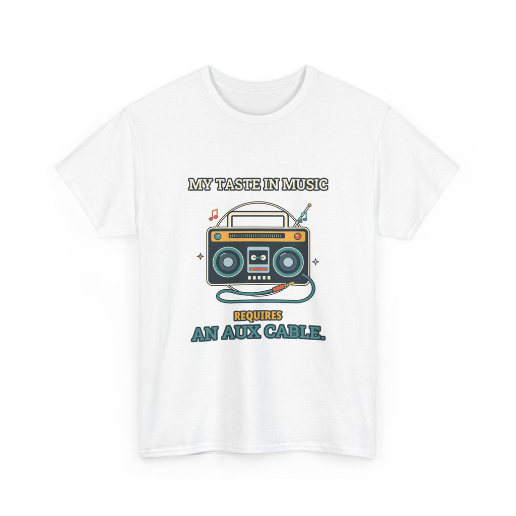 My Taste in Music Requires an Aux Cable — Culture T-Shirt