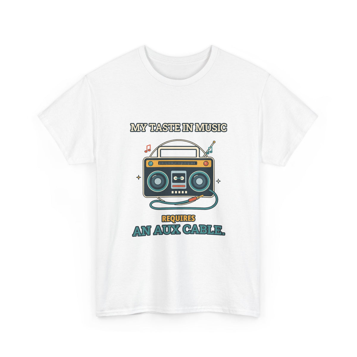 My Taste in Music Requires an Aux Cable — Culture T-Shirt