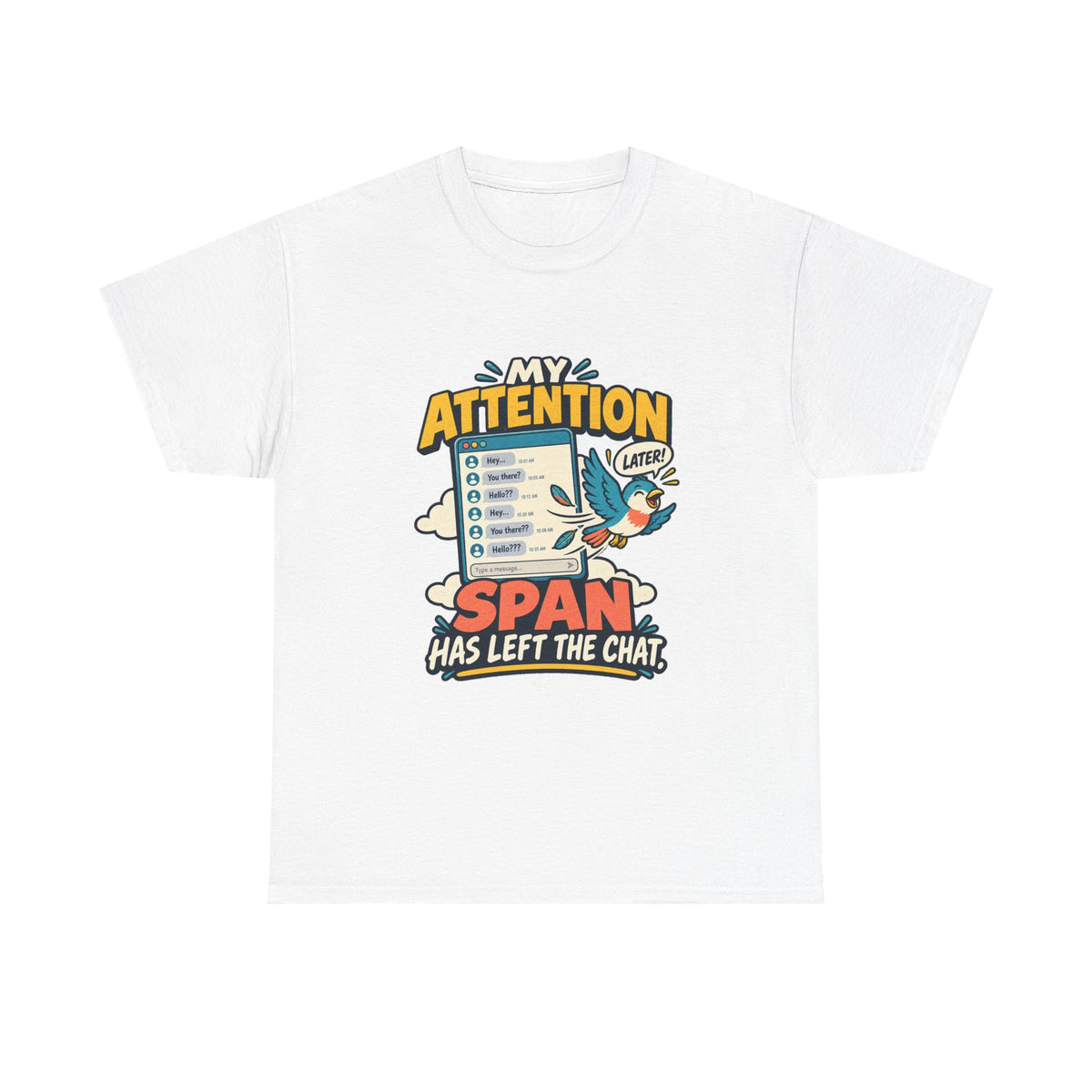 My Attention Span Has Left the Chat — Social Media T-Shirt