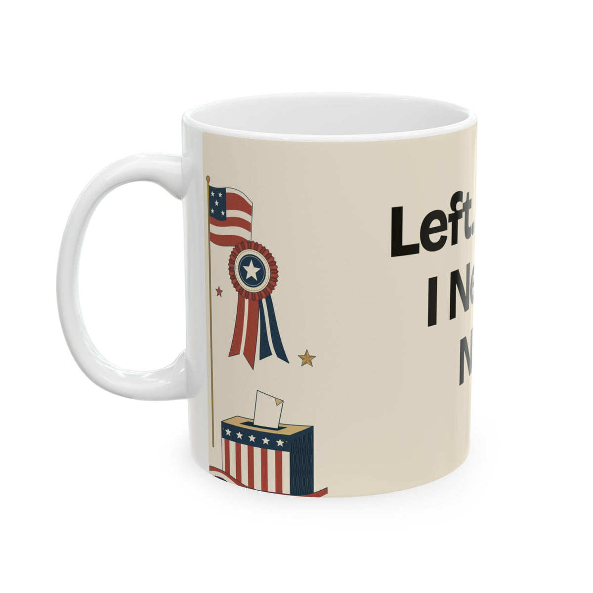 Left. Right. I Need a Nap — Politics Coffee Mug
