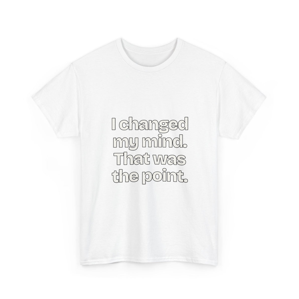 I changed my mind. That was the point — Quotes T-Shirt