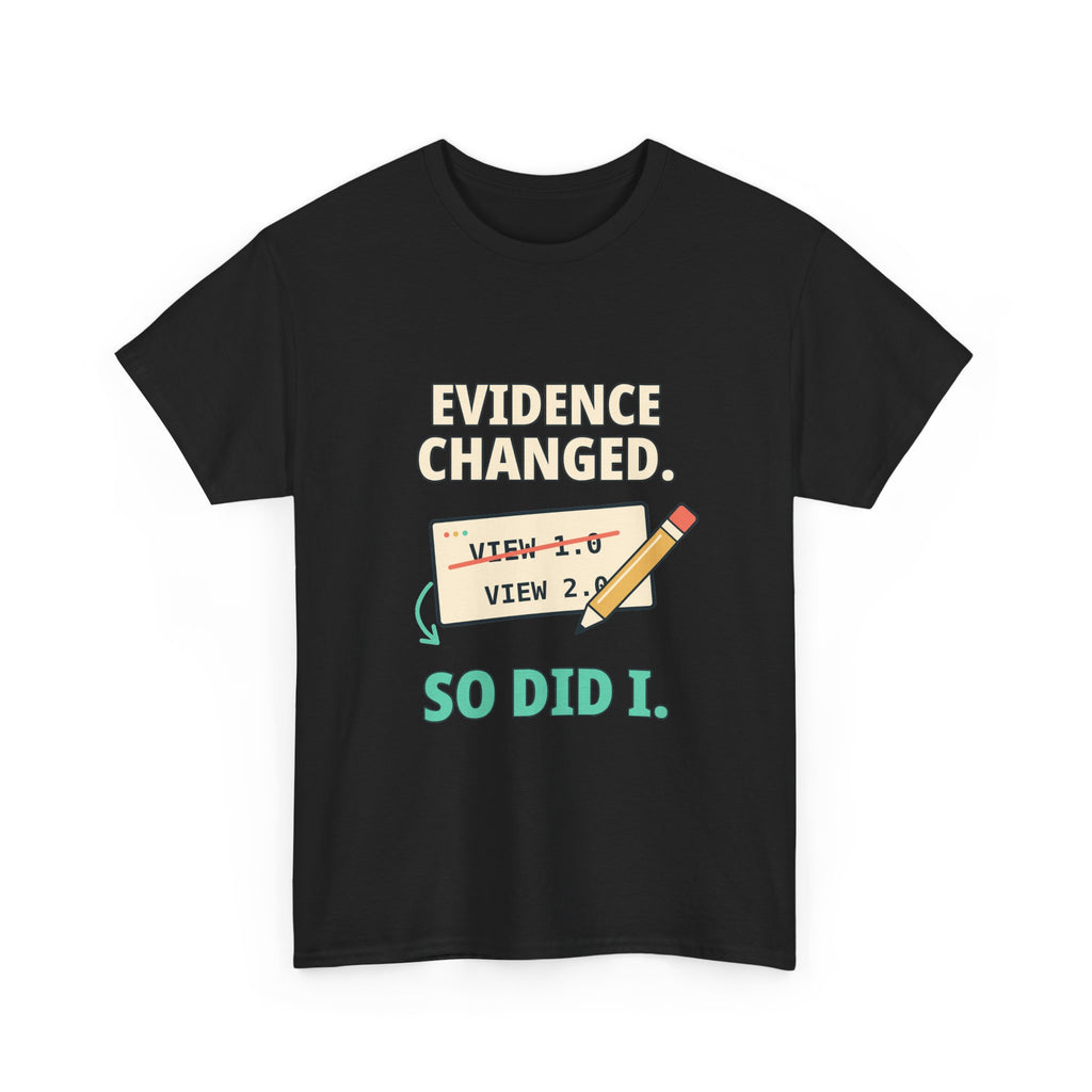 Evidence Changed. So Did I. — Critical Thinking T-Shirt