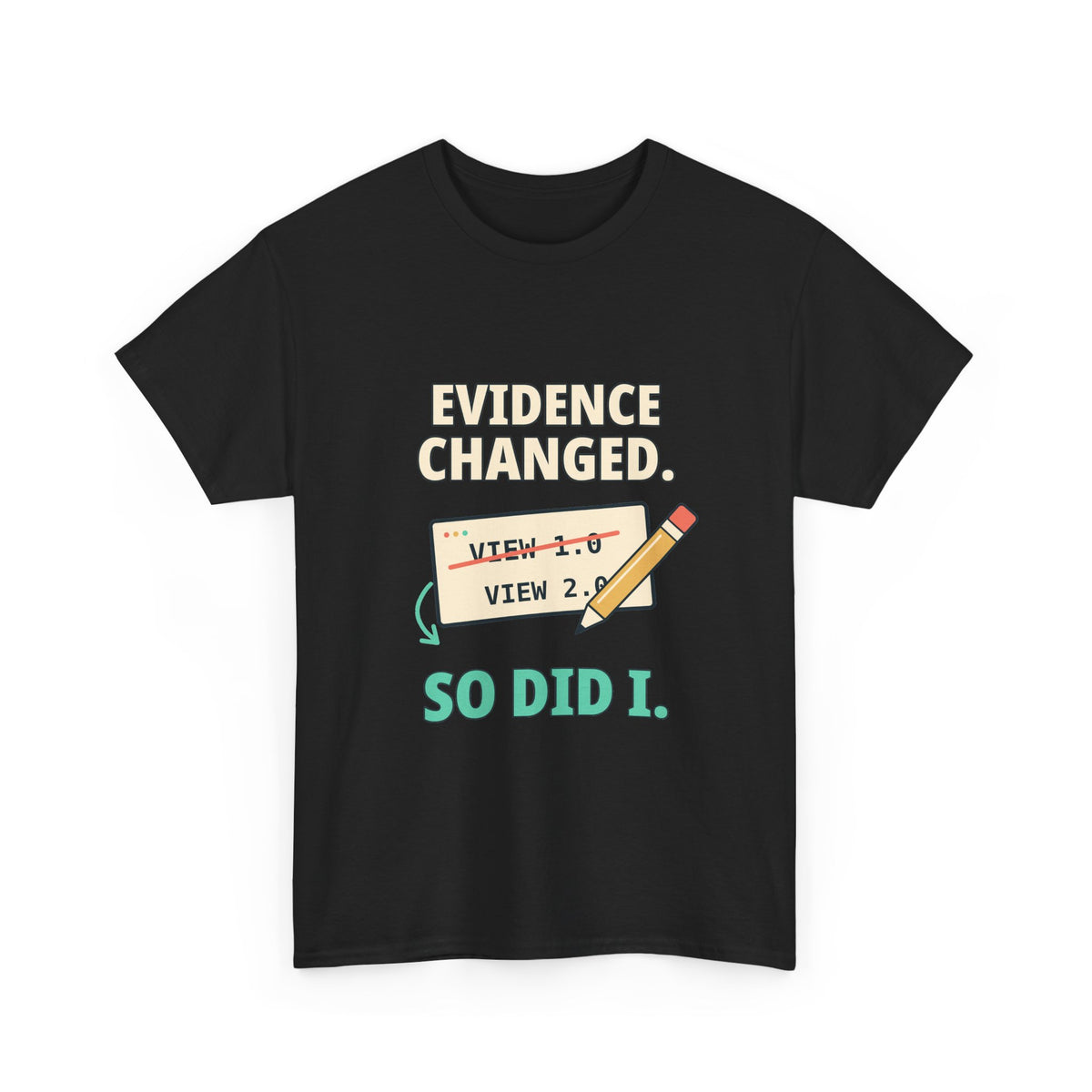 Evidence Changed. So Did I. — Critical Thinking T-Shirt