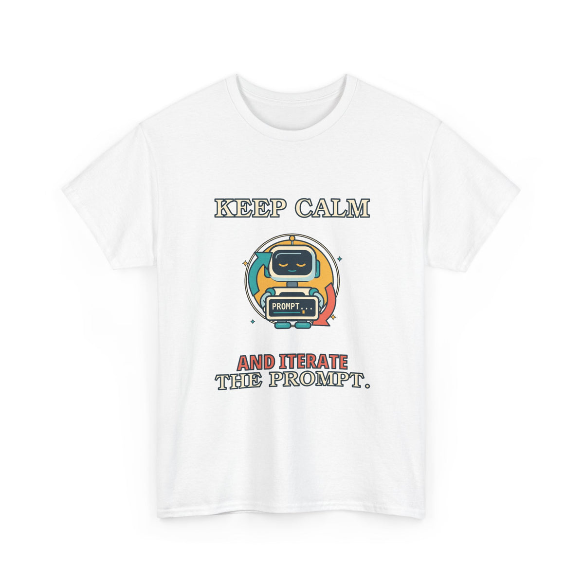 Keep Calm. Iterate the Prompt. — AI T-Shirt