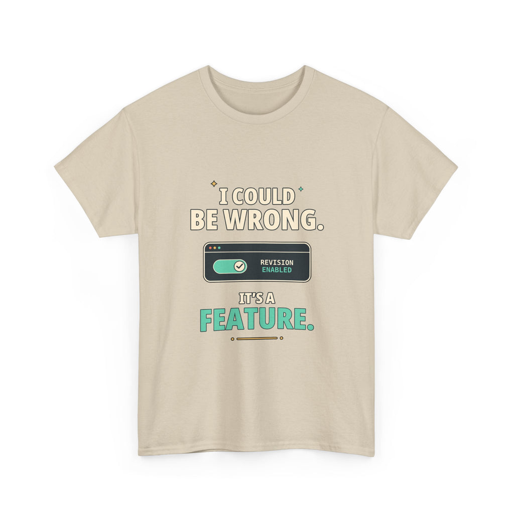 I Could Be Wrong. It's a Feature. — Critical Thinking T-Shirt