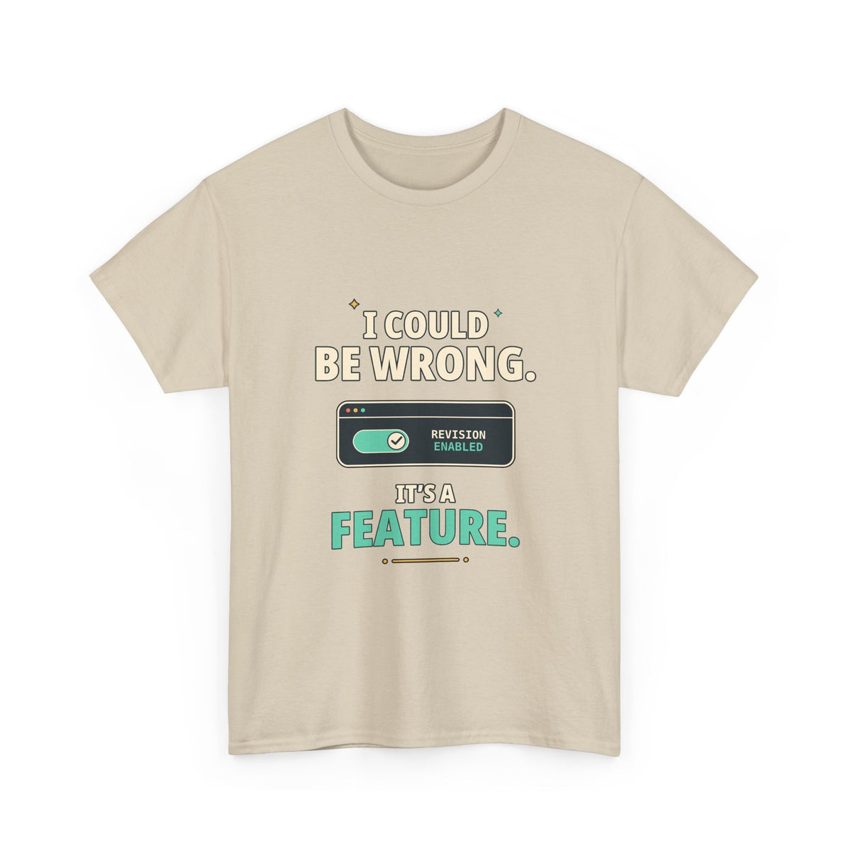 I Could Be Wrong. It's a Feature. — Critical Thinking T-Shirt