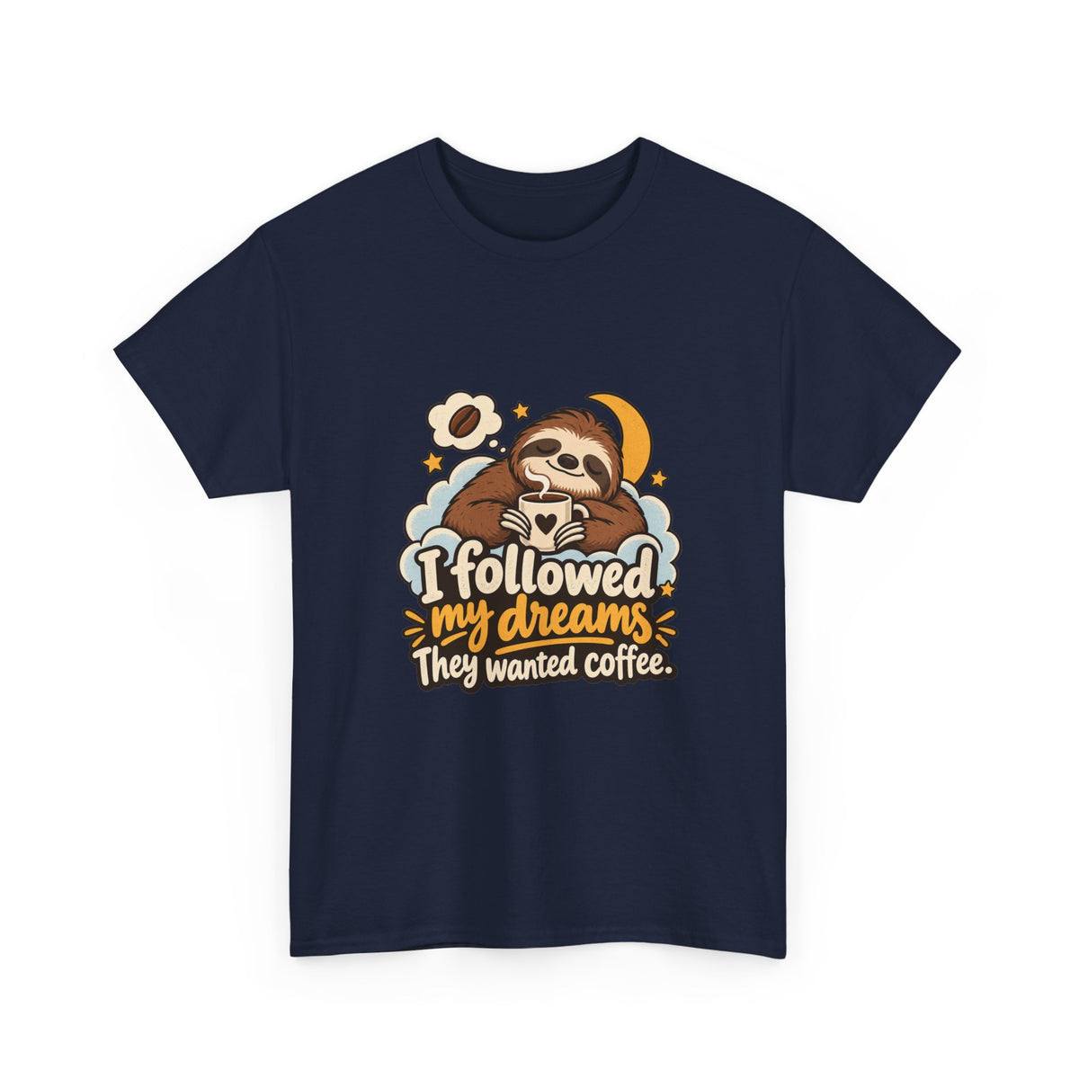 I Followed My Dreams. They Wanted Coffee. — Humor T-Shirt