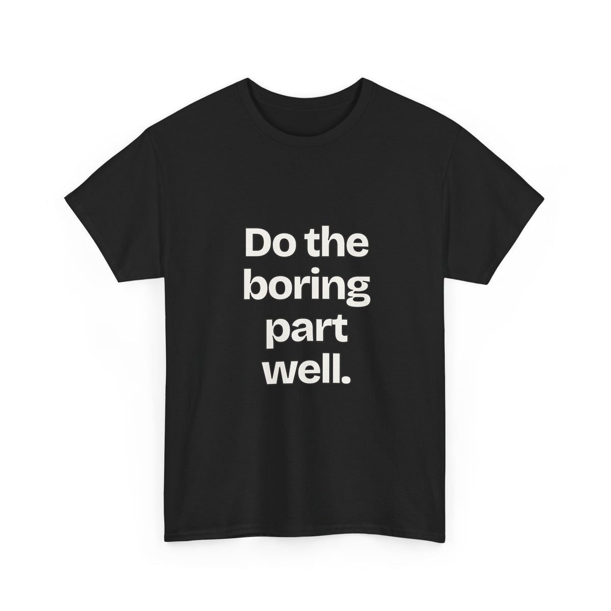 Do the boring part well — Quotes T-Shirt