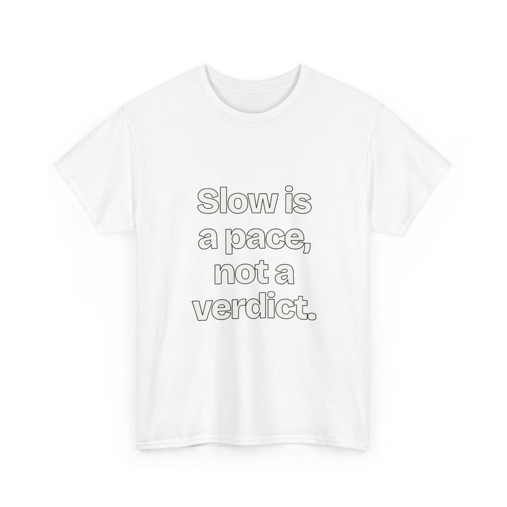 Slow is a pace, not a verdict — Quotes T-Shirt