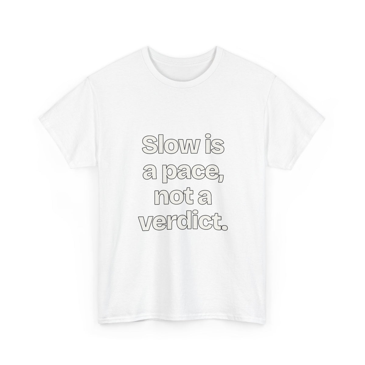 Slow is a pace, not a verdict — Quotes T-Shirt