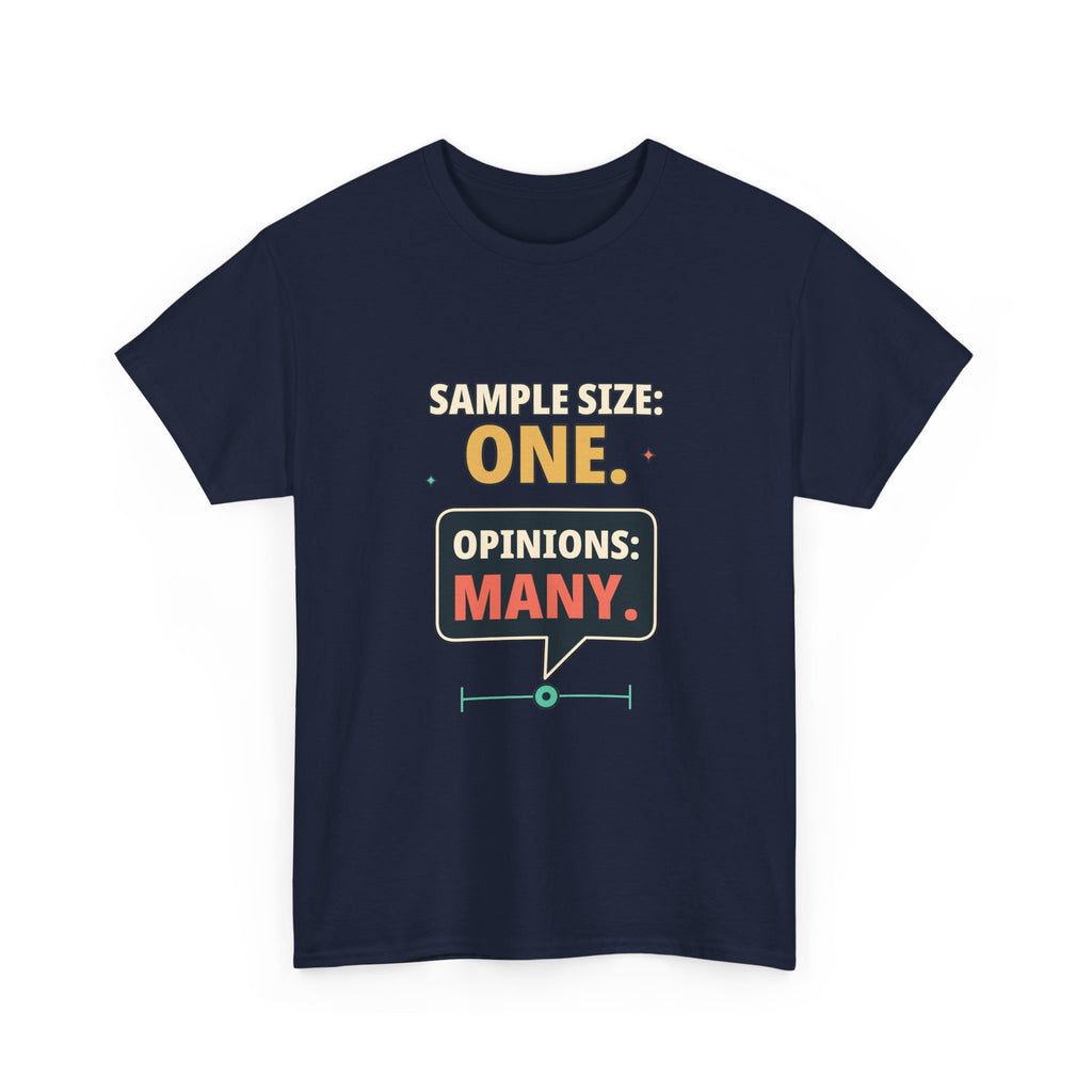 Sample Size: One. Opinions: Many. — Critical Thinking T-Shirt