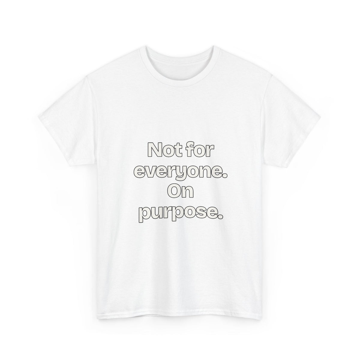 Not for everyone. On purpose — Quotes T-Shirt